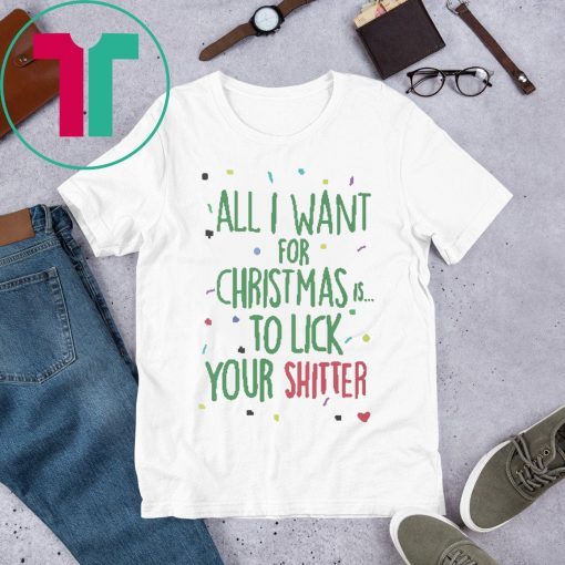 All I Want For Christmas Is To Lick Your Shitter Tee Shirt