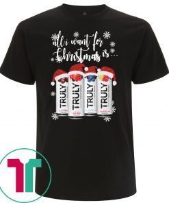 All I Want For Christmas Is Truly Beer Christmas Tee Shirt