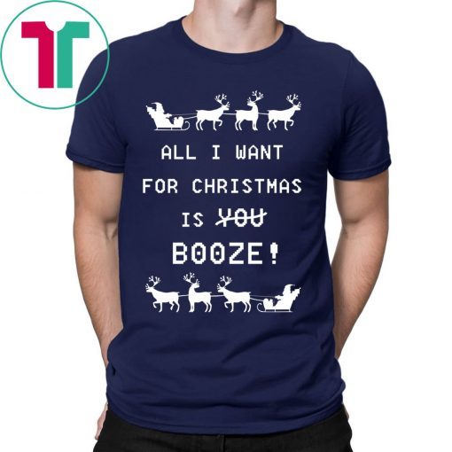 All I Want For Christmas is Booze 2020 T-Shirts