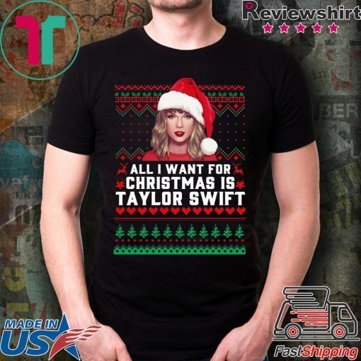 All I Want for Christmas Is Taylor Swift Ugly Tee Shirt