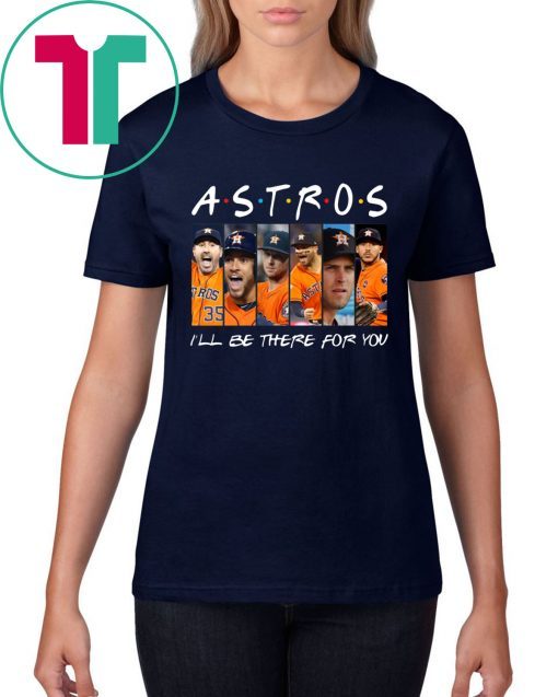 Astros I’ll be there for you 2020 t-shirt