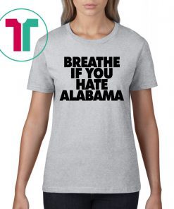 Breathe if you hate Alabama Unisex Shirt