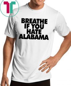 Breathe if you hate Alabama Unisex Shirt