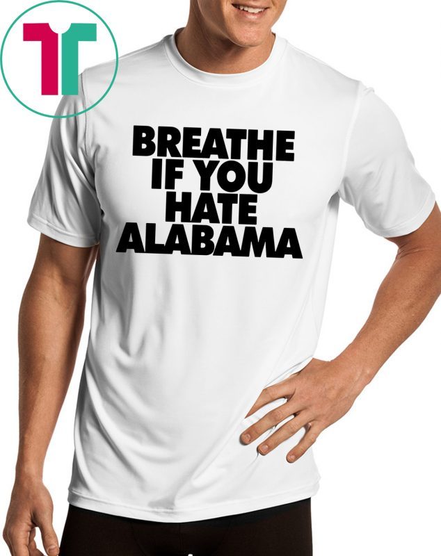 Breathe if you hate Alabama Unisex Shirt