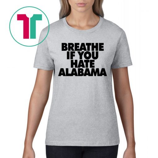 Breathe if you hate Alabama Unisex Shirt