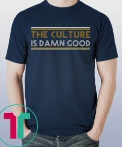 Bruce Allen the culture is damn good t-shirts