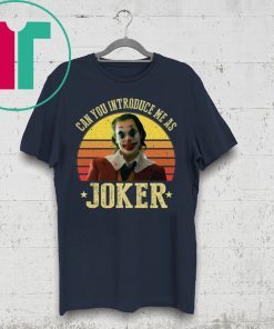 CAN YOU INTRODUCE ME AS JOKER 2019 T-SHIRTS