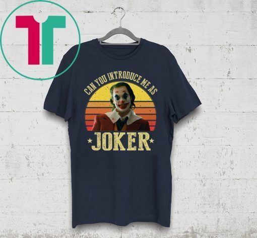 CAN YOU INTRODUCE ME AS JOKER 2019 T-SHIRTS