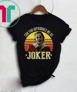 CAN YOU INTRODUCE ME AS JOKER 2019 T-SHIRTS