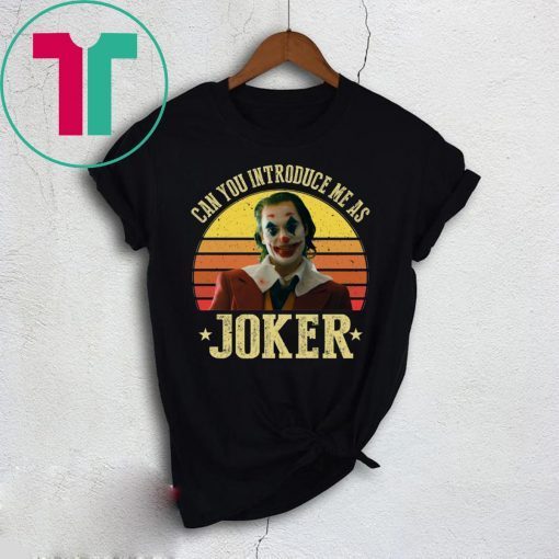 CAN YOU INTRODUCE ME AS JOKER 2019 T-SHIRTS