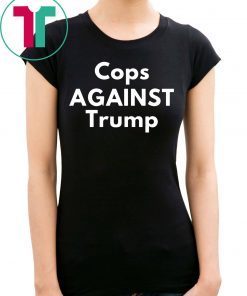 COPS AGAINST TRUMP 2020 T-SHIRTS