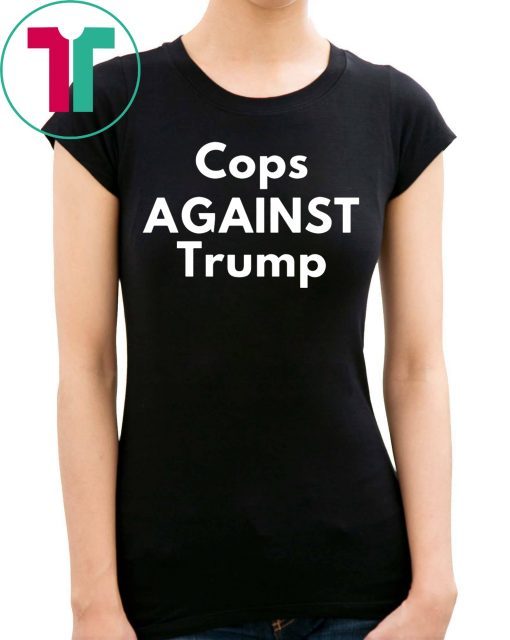 COPS AGAINST TRUMP 2020 T-SHIRTS