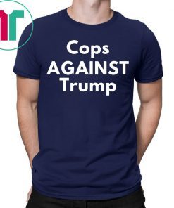 COPS AGAINST TRUMP 2020 T-SHIRTS