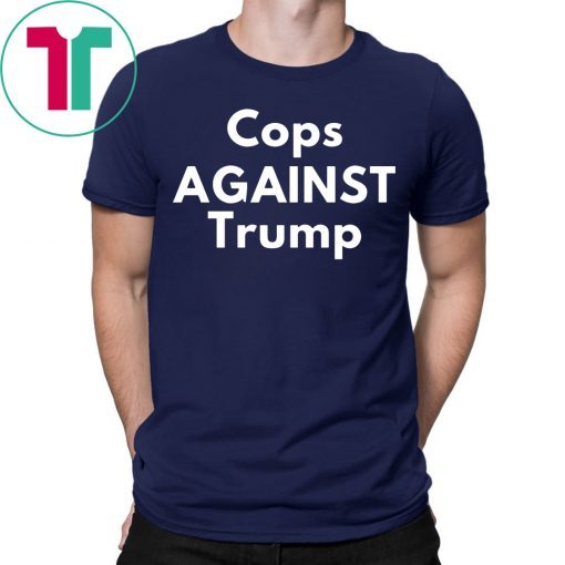 COPS AGAINST TRUMP 2020 T-SHIRTS