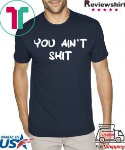 Cheryl You ain’t shit t-shirts