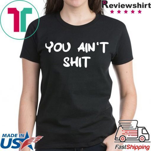 Cheryl You ain’t shit t-shirts