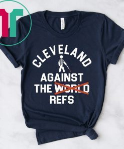 Cleveland Agains The Refs Not World T-Shirts