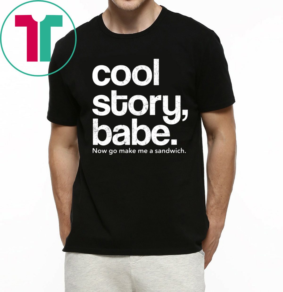 Ring tilbage på trods af Let Cool Story Babe Now Go Make Me A Sandwich T-Shirts Hoodie Tank-Top Quotes