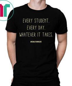 Culturize Every Student Every day Whatever It Takes T-Shirts