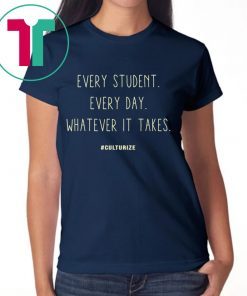 Culturize Every Student Every day Whatever It Takes T-Shirts