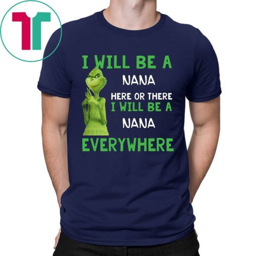 Custom name Grinch I will be a name here or there christmas tshirt