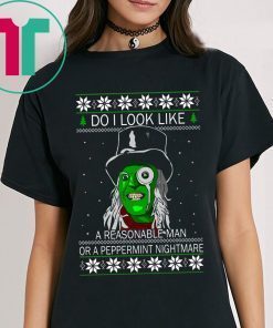 Do I look like a reasonable man or a peppermint nightmare t-shirts