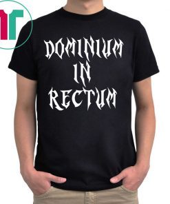 Dominium in Rectum T-Shirts