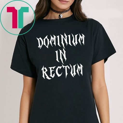 Dominium in Rectum T-Shirts