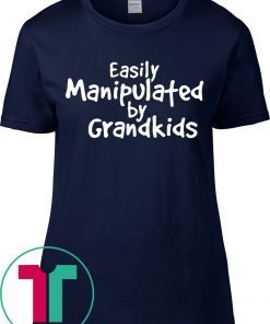 Easily Manipulated by grandkids tee shirt