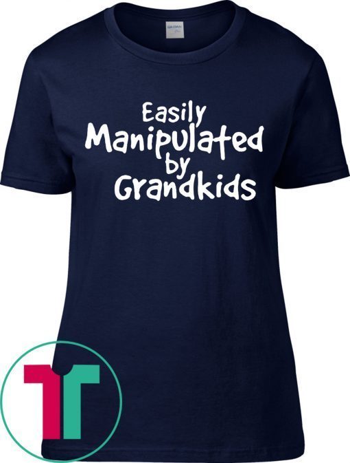 Easily Manipulated by grandkids tee shirt