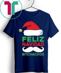 Christmas Feliz Navidad Bitchachos T-Shirts