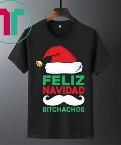 Christmas Feliz Navidad Bitchachos T-Shirts