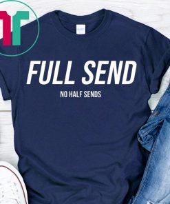 Full Send T-Shirt No Half Sends