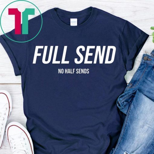 Full Send T-Shirt No Half Sends