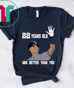 Gleyber Torres 22 Year Old And Better Than You Shirt