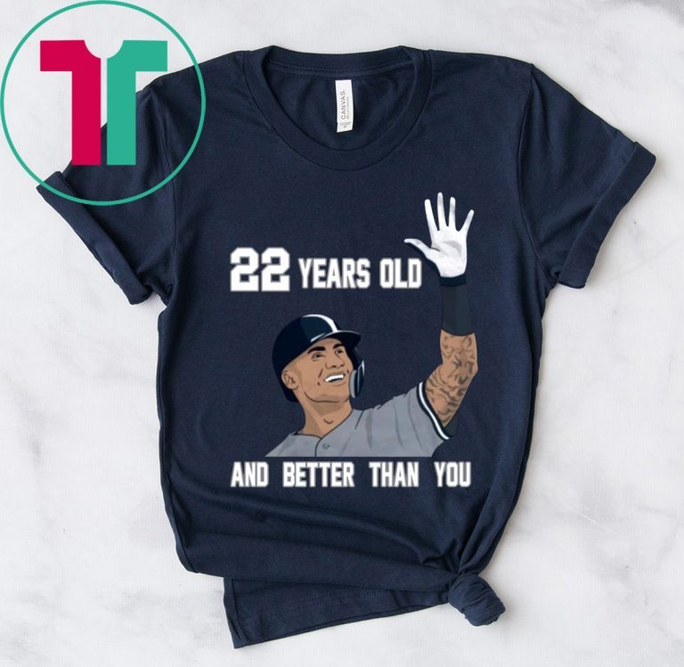 Gleyber Torres 22 Year Old And Better Than You Shirt