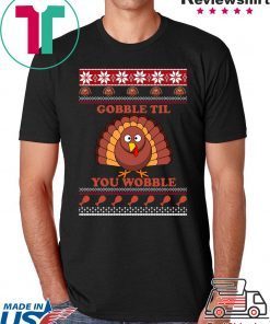 Gobble Til You Wobble Thanksgiving Tee Shirt