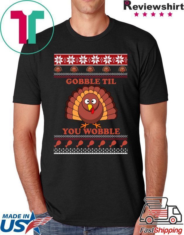 Gobble Til You Wobble Thanksgiving Tee Shirt