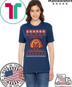 Gobble Til You Wobble Thanksgiving Tee Shirt