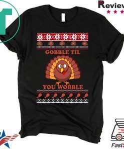 Gobble Til You Wobble Thanksgiving Tee Shirt