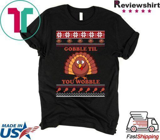 Gobble Til You Wobble Thanksgiving Tee Shirt