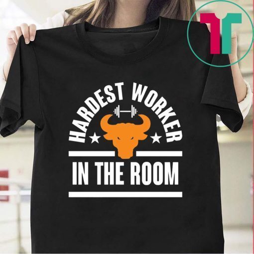 HARDEST WORKER IN THE ROOM 2019 T-SHIRTS