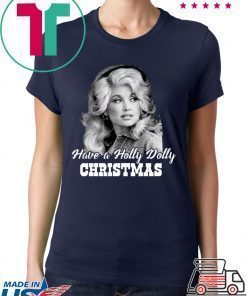 Have a Holly Dolly Christmas 2020 Tee Shirt