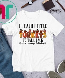 I Teach Little Turkeys To Talk Back Speech Language Pathologist Tee Shirt