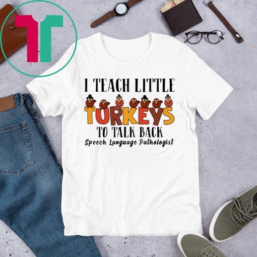 I Teach Little Turkeys To Talk Back Speech Language Pathologist Tee Shirt