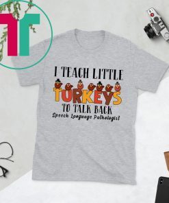 I Teach Little Turkeys To Talk Back Speech Language Pathologist Tee Shirt