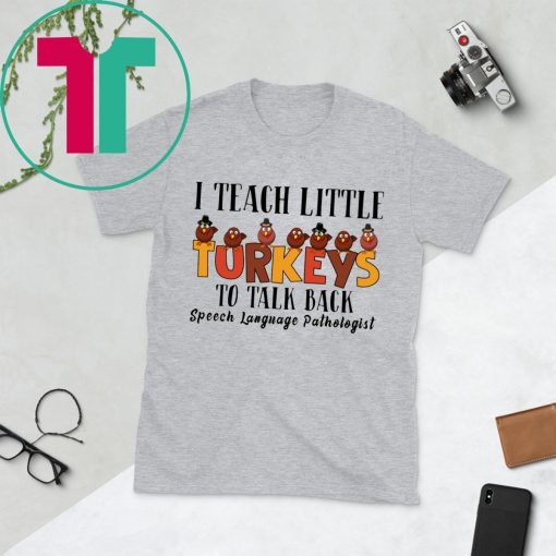 I Teach Little Turkeys To Talk Back Speech Language Pathologist Tee Shirt