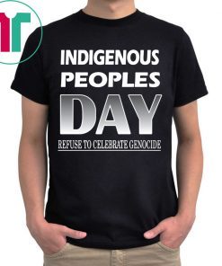 Indigenous Peoples Day Refuse to Celebrate Genocide T-Shirts