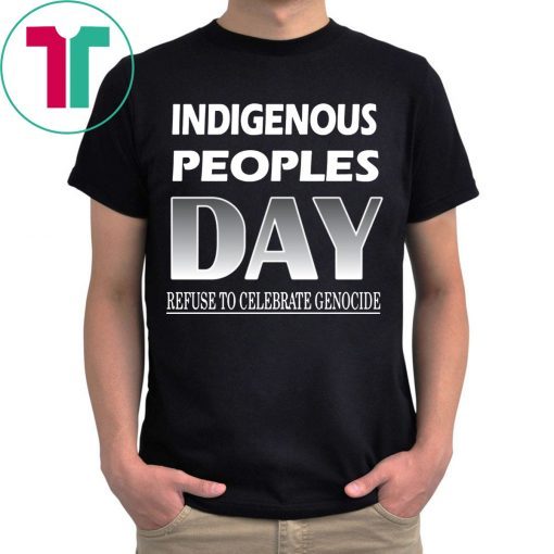 Indigenous Peoples Day Refuse to Celebrate Genocide T-Shirts