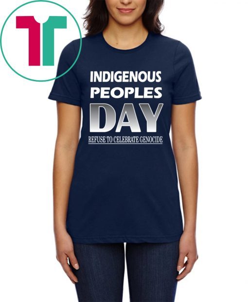 Indigenous Peoples Day Refuse to Celebrate Genocide T-Shirts